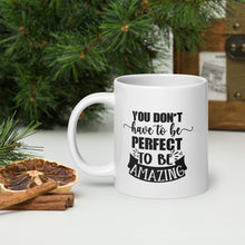 Load image into Gallery viewer, You Don’t Have to Be Perfect White Glossy Mug
