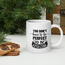 Load image into Gallery viewer, You Don’t Have to Be Perfect White Glossy Mug
