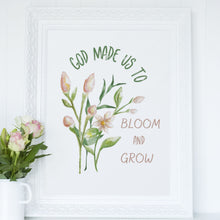 Load image into Gallery viewer, God Made Us to Bloom and Grow Floral Print
