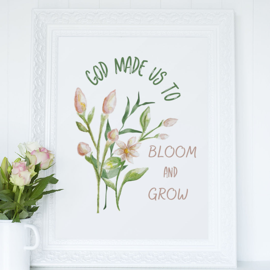 God Made Us to Bloom and Grow Floral Print