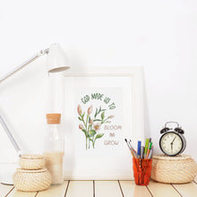 Load image into Gallery viewer, God Made Us to Bloom and Grow Floral Print
