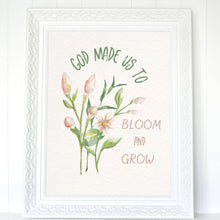 Load image into Gallery viewer, God Made Us to Bloom and Grow Floral Print

